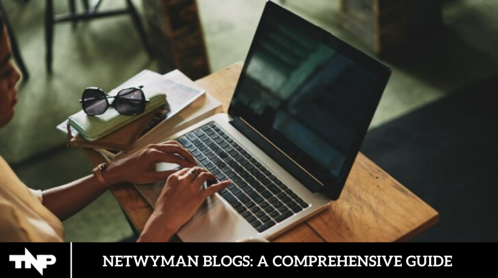 Netwyman Blogs: A Comprehensive Guide
